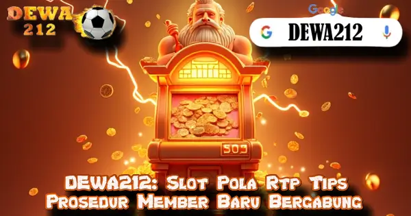 DEWA212: Slot Pola Rtp Tips Prosedur Member Baru Bergabung